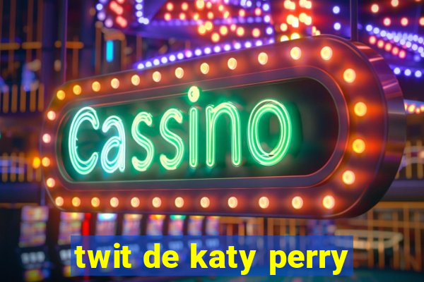 twit de katy perry